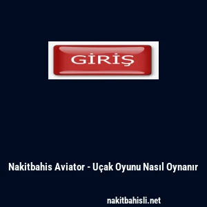 Nakitbahis Aviator - U&ccedil;ak Oyunu Nasıl Oynanır